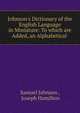 Johnson's Dictionary of the English Language in Miniature: To which are Added, an Alphabetical ., Johnson Samuel 