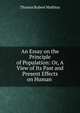 An Essay on the Principle of Population: Or, A View of Its Past and Present Effects on Human ., Thomas Robert Malthus 