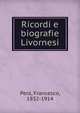 Ricordi e biografie Livornesi, Pera, Francesco, 1832-1914 