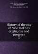 History of the city of New York: its origin, rise and progress. 3, Lamb, Martha J. (Martha Joanna), 1829-1893,Harrison, Constance Cary, "Mrs. Burton Harrison,", 1846-1920 