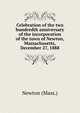 Celebration of the two hundredth anniversary of the incorporation of the town of Newton, Massachusetts, December 27, 1888, Newton (Mass.) 