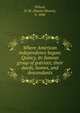 Where American independence began; Quincy, its famous group of patriots; their deeds, homes, and descendants, Wilson, D. M. (Daniel Munro), b. 1848 