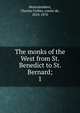 The monks of the West from St. Benedict to St. Bernard;. 1, Montalembert Charles Forbes 