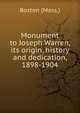 Monument to Joseph Warren, its origin, history and dedication, 1898-1904, Boston (Mass.) 