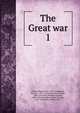 The Great war. 1, Allen, George Henry, 1876-,Whitehead, Henry C., 1873-,Chadwick, French Ensor, 1844-1919,Sims, William Sowden, 1858-1936,McAndrew, James William, 1862-1922,Wiley, Edwin, 1872- 