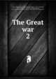 The Great war. 2, Allen, George Henry, 1876-,Whitehead, Henry C., 1873-,Chadwick, French Ensor, 1844-1919,Sims, William Sowden, 1858-1936,McAndrew, James William, 1862-1922,Wiley, Edwin, 1872- 