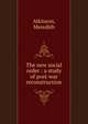 The new social order : a study of post-war reconstruction, Atkinson, Meredith 