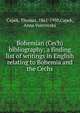 Bohemian (Cech) bibliography; a finding list of writings in English relating to Bohemia and the Cechs, Capek, Thomas, 1861-1950,Capek, Anna Vostrovsk? 