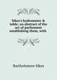 Sikes's hydrometer & table; an abstract of the act of parliament establishing them, with ., Bartholomew Sikes 