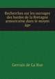 Recherches sur les ouvrages des bardes de la Bretagne armoricaine dans le moyen age, Gervais de La Rue 