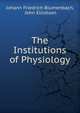 The Institutions of Physiology, Johann Friedrich Blumenbach, John Elliotson 