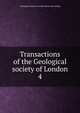 Transactions of the Geological society of London. 4, Geological society of London. [from old catalog] 