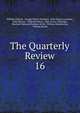 The Quarterly Review. 16, William Gifford , George Walter Prothero, John Gibson Lockhart, John Murray , Whitwell Elwin, John Taylor Coleridge , Rowland Edmund Prothero Ernle, William Macpherson, William Smith 