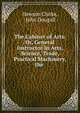 The Cabinet of Arts: Or, General Instructor in Arts, Science, Trade, Practical Machinery, the ., Hewson Clarke, John Dougall 
