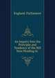 An Inquiry Into the Principle and Tendency of the Bill Now Pending in ., England. Parliament 
