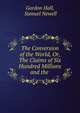 The Conversion of the World, Or, The Claims of Six Hundred Millions and the ., Gordon Hall, Samuel Newell 