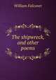The shipwreck, and other poems, William Falconer 