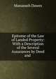 Epitome of the Law of Landed Property: With a Description of the Several Assurances by Deed and ., Manasseh Dawes 