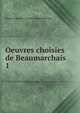 Oeuvres choisies de Beaumarchais. 1, Pierre Augustin Caron de Beaumarchais 