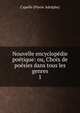 Nouvelle encyclop?die po?tique: ou, Choix de po?sies dans tous les genres, Capelle (Pierre Adolphe) 