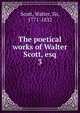 The poetical works of Walter Scott, esq. 3, Scott, Walter, Sir, 1771-1832 