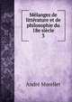 Melanges de litterature et de philosophie du 18e siecle, Andre Morellet 