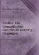 C?cilie: Ein romantisches Gedicht in zwanzig Ges?ngen, Ernst Konrad Friedrich Schulze 