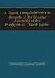 A Digest, Compiled from the Records of the General Assembly of the Presbyterian Church in the ., Presbyterian Church in the U.S.A. General assembly, Jacob Jones Janeway, William Neill , Ezra Stiles Ely 