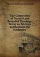 The Connection of Natural and Revealed Theology: Being an Attempt to Illustrate the Evidences ., Edward William Grinfield 