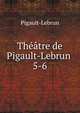 Thtre de Pigault-Lebrun .. 5-6, Pigault-Lebrun 