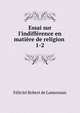 Essai sur l'indiff?rence en mati?re de religion ., Felicite Robert de Lamennais 