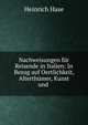 Nachweisungen f?r Reisende in Italien: In Bezug auf Oertlichkeit, Alterth?mer, Kunst und ., Heinrich Hase 