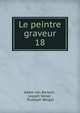 Le peintre graveur. 18, Adam von Bartsch , Joseph Heller , Rudolph Weigel 