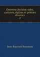 Oeuvres choisies: odes, cantates, ?p?tres et po?sies diverses, Jean-Baptiste Rousseau 