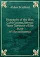 Biography of the Hon. Caleb Strong, Several Years Governor of the State of Massachusetts, Alden Bradford 