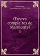 Oeuvres comple?tes de Marmontel, Marmontel, Jean Fran?ois, 1723-1799 