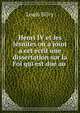 Henri IV et les J?suites on a joint a cet ecrit une dissertation sur la Foi qui est due au ., Louis Silvy 