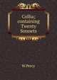 Collia;containing Twenty Sonnets, W. Percy 