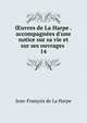 ?uvres de La Harpe . accompagn?es d'une notice sur sa vie et sur ses ouvrages ., Jean-Francois de La Harpe 