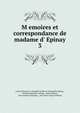 M?emoires et correspondance de madame d'?Epinay, Louise Florence P ?etronille Tardieu d 'Esclavelles Epinay , Friedrich Melchior Grimm, Denis Diderot , Jean-Jacques Rousseau , Jean Pierre Agn?es Parison 