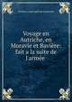 Voyage en Autriche, en Moravie et Bavi?re: fait a la suite de l'arm?e ., Charles-Louis Cadet de Gassicourt 