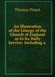 An Illustration of the Liturgy of the Church of England as to Its Daily Service: Including a ., Thomas Pruen 