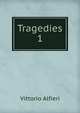 Tragedies. 1, Vittorio Alfieri 