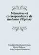 M?moires et correspondance de madame d'?pinay, Friedrich Melchior Grimm, Denis Diderot , Jean-Jacques Rousseau 