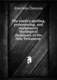 The youth's spelling, pronouncing, and explanatory theological dictionary of the New Testament ., Emerson Dowson 