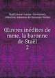 Oeuvres inedites de mme. la baronne de Stael, Sta?l (Anne-Louise -Germaine), Albertine Adrienne de Saussure Necker 