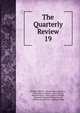 The Quarterly Review. 19, William Gifford , George Walter Prothero, John Gibson Lockhart, John Murray , Whitwell Elwin, John Taylor Coleridge , Rowland Edmund Prothero Ernle, William Macpherson, William Smith 