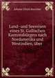 Land- und Seereisen eines St. Gallischen Kantonsb?rgers nach Nordamerika und Westindien, ?ber ., Johann Ulrich Buechler 
