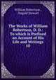 The Works of William Robertson, D. D.: To which is Prefixed an Account of His Life and Writings. 10, Robertson, William 