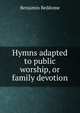 Hymns adapted to public worship, or family devotion, Benjamin Beddome 